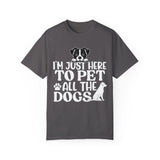 I'm Here To Pet All The Dogs T-Shirt