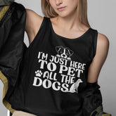 I'm Here To Pet All The Dogs Tank Top