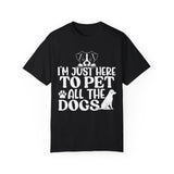 I'm Here To Pet All The Dogs Tshirt