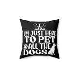 I'm Just Here to Pet All the Dogs Pillow Cover
