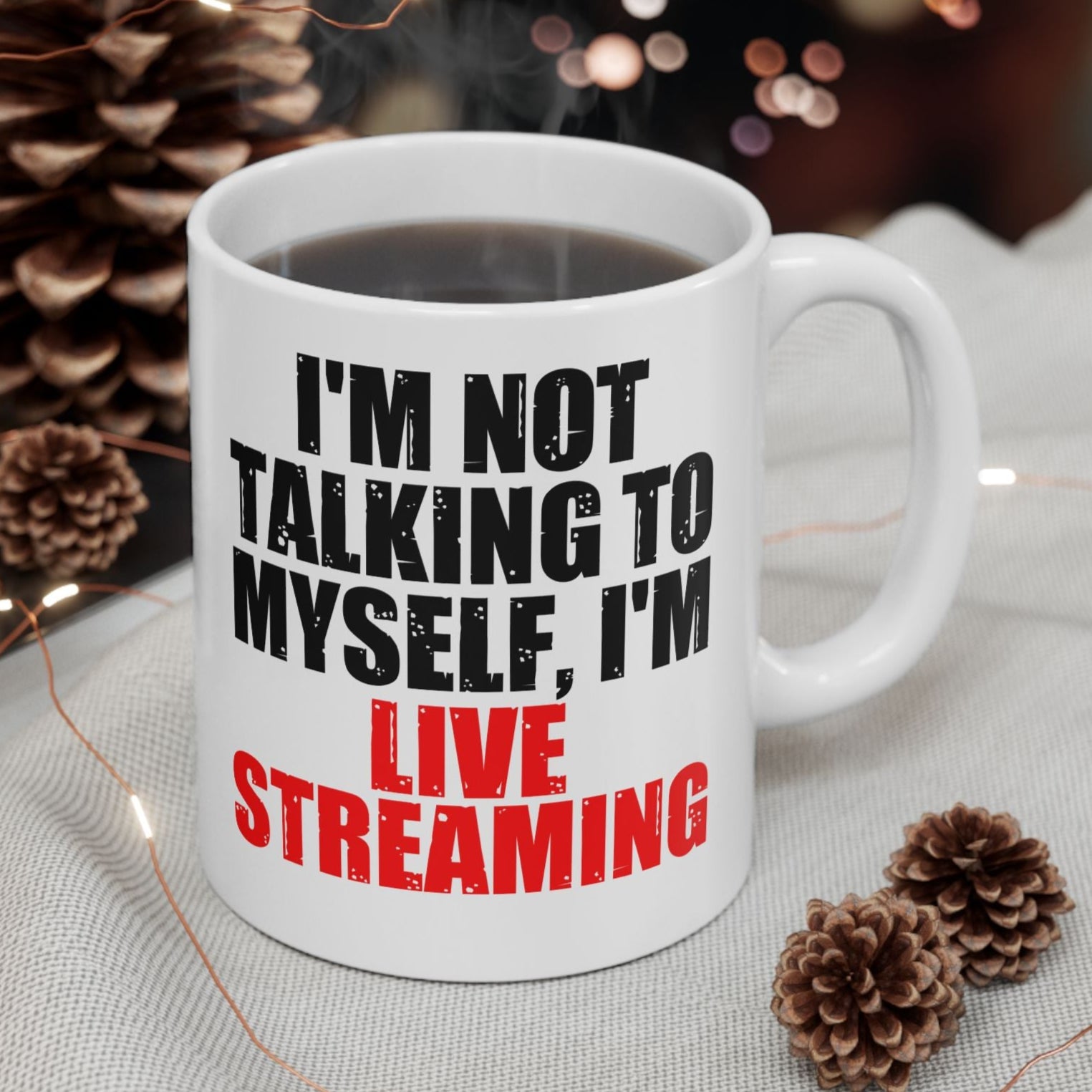I'm Just Talking to Myself, I'm Live Streaming Coffee Mug
