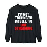 I'm Not Talking to Myself, I'm Live Streaming Long Sleeve Shirt