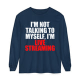 I'm Not Talking to Myself, I'm Live Streaming Long Sleeve Tee