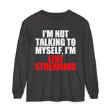 I'm Not Talking to Myself, I'm Live Streaming Long Sleeve Tshirt