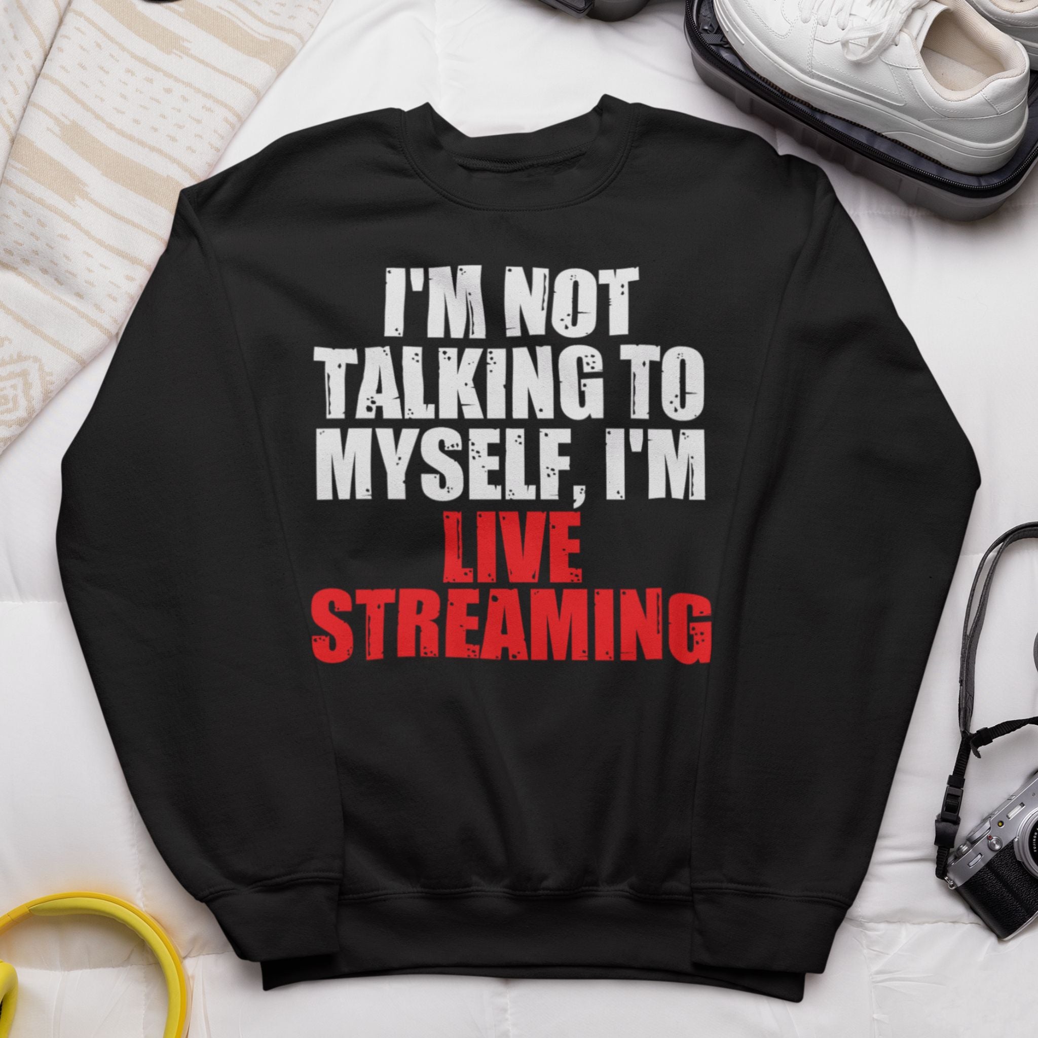 I'm Not Talking to Myself, I'm Live Streaming Sweatshirt