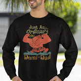 Just An Ordinary Demi Dad Sweatshirt