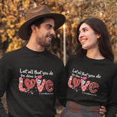 Let All That You Do Be Done in Love Valentine Sweatshirt