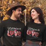 Let All That You Do Be Done in Love Valentine Sweatshirt