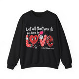 Let All That You Do Be Done in Love Valentines Sweatshirt
