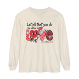 Let all that you do be done in Love Long Sleeve T-Shirt