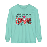 Let all that you do be done in Love Long Sleeve Tee