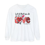 Let all that you do be done in Love Long Sleeve Tshirt
