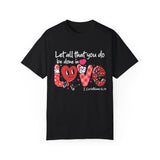 Let all that you do be done in Love Valentine Shirt
