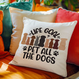 Life Goal Pet All The Dog Pillow Cover
