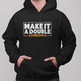 Make It A Double Twin Dad Hoodie
