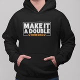 Make It A Double Twin Dad Hoodie