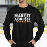 Make It A Double Twin Dad Sweatshirt