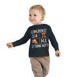 Pie Coincidence I Think Not Toddler Long Sleeve T-Shirt