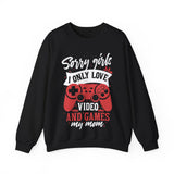 Sorry Girls I Only Love Video and Games My Mom Sweater