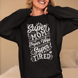 Super Mom Super Wife Super Tired Sweatshirt