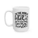 To The World You Are A Mother Coffee Mug