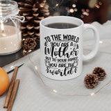 To The World You Are A Mother Mug
