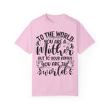 To The World You Are A Mother To Your Family You Are The World Tee
