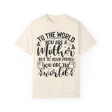 To The World You Are A Mother To Your Family You Are The World Tshirt