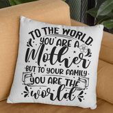 To The World You Are a Mother Pillow Cover