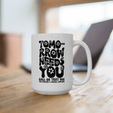 Tomorrow Needs You Coffee Mug
