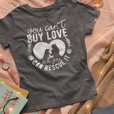 You Can't Buy Love But You Can Rescue It T-shirt