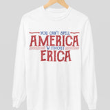 You Can't Spell America Without Erica Long Sleeve Shirt
