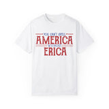 You can't spell AMERICA without ERICA T-Shirt