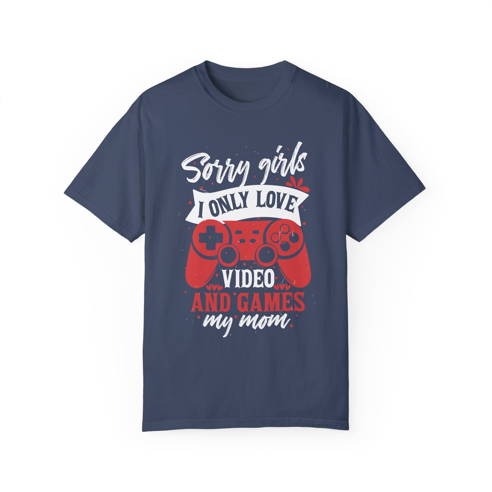 Sorry Girls I Only Love Video Games And My Mom Shirt, Happy Valentine Day, Anti Valentine Funny Valentine Shirt