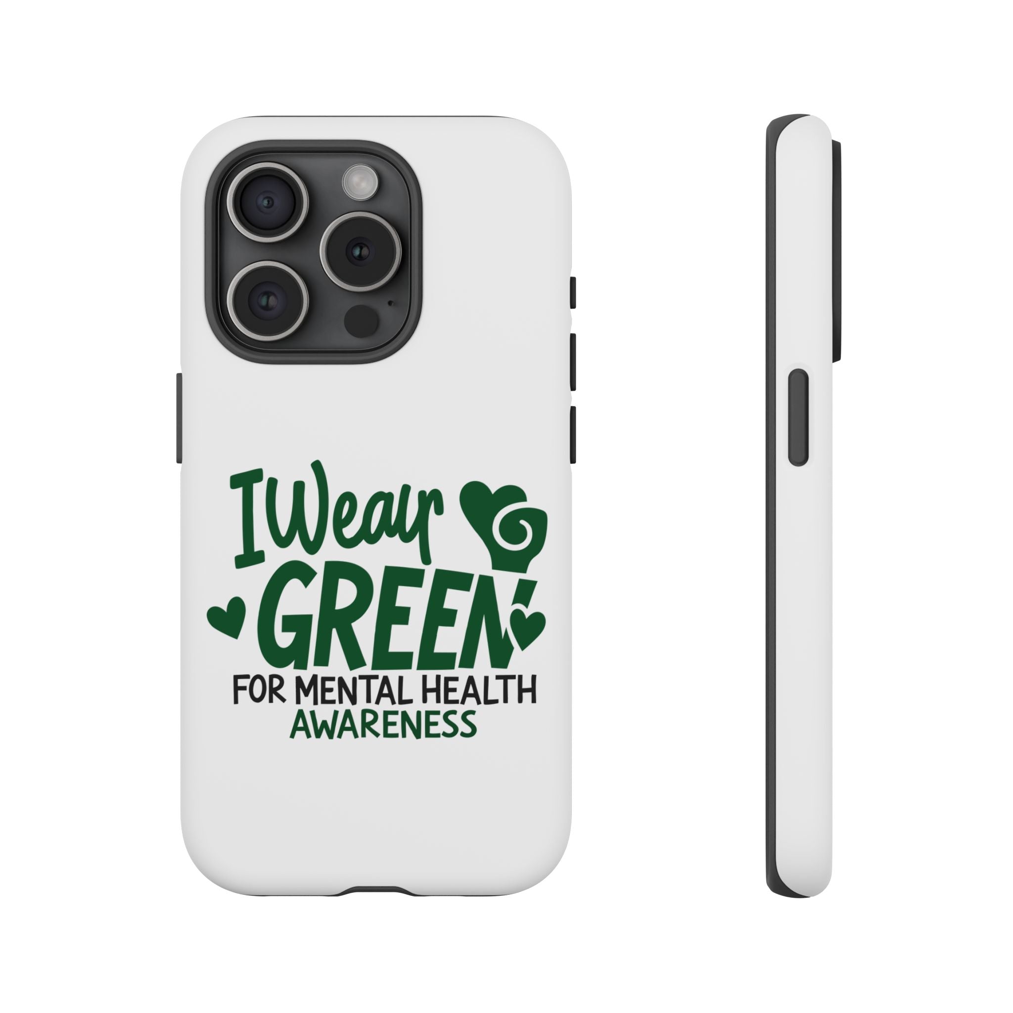 I Wear Green For Mental Health Awareness Phone Cases, Mental Health Matters Phone Case, Inspirational Phone Case, Motivational Phone Case, iPhone, Google Pixel & Samsung Galaxy