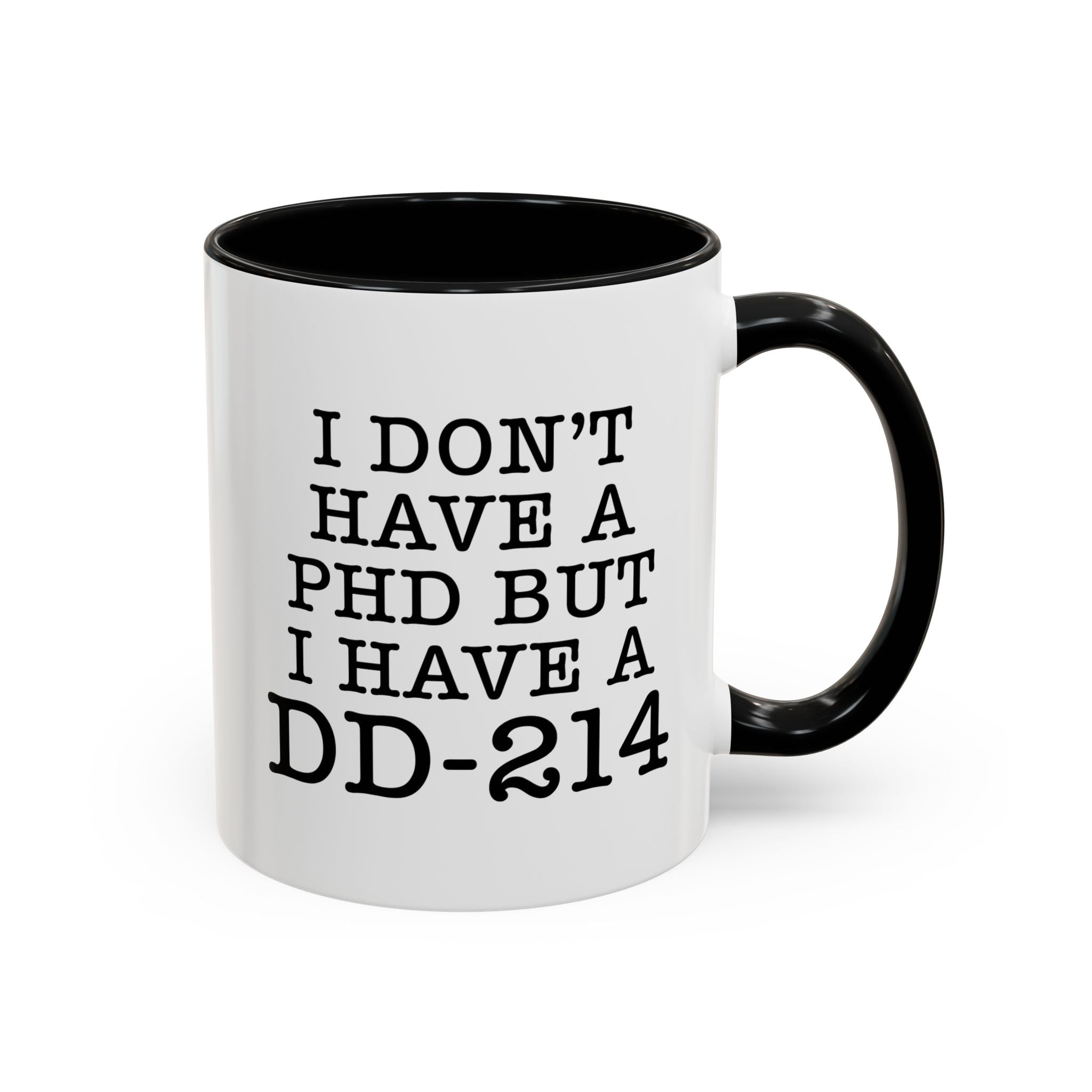 I don't have a PHD but I have a DD214, DD214 Mugs, Veteran Mug, DD214 Veteran Gifts, Happy Veterans Day, Veterans Day Coffee Mugs