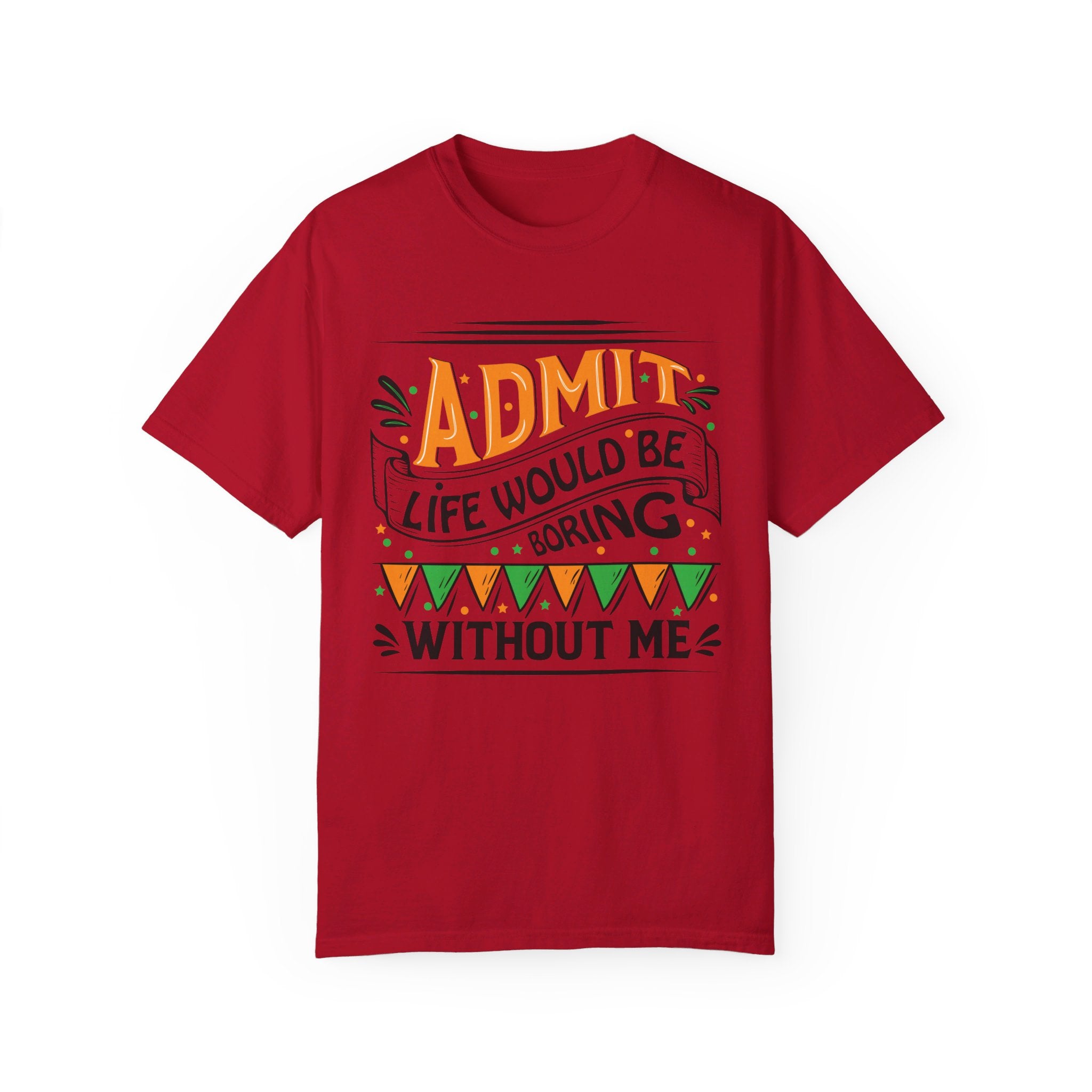 Admit It Life Would Be Boring Without Me Shirt, Extrovert Funny Sarcastic Gift, Sarcasm Tee, Distressed Design