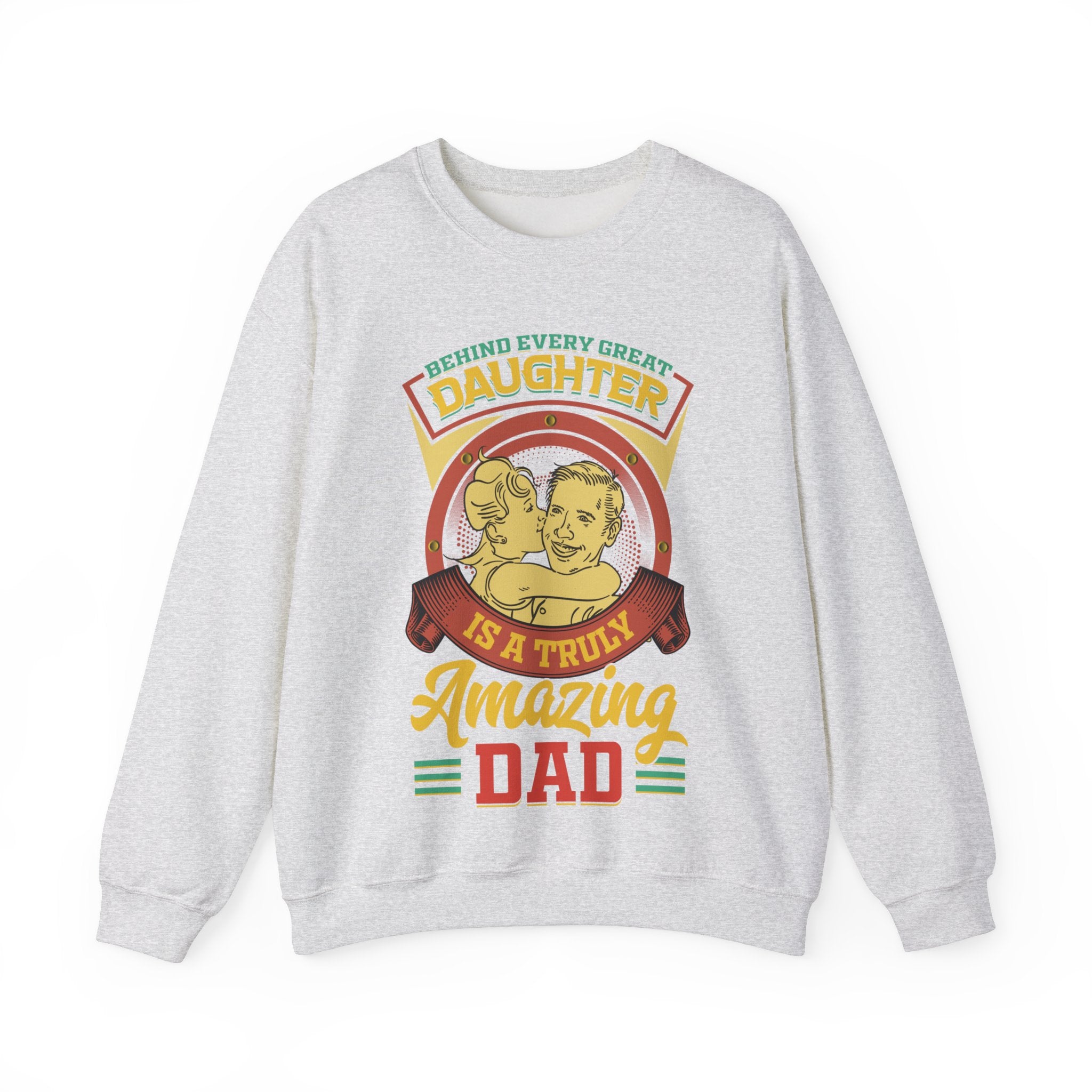 Behind Every Great Daughter Is A Truly Amazing Dad Sweatshirt, Father's Day Shirt, Gift For Daddy Tee, Gift For Men Shirt, Fathers Day Gift, DADDY Shirt