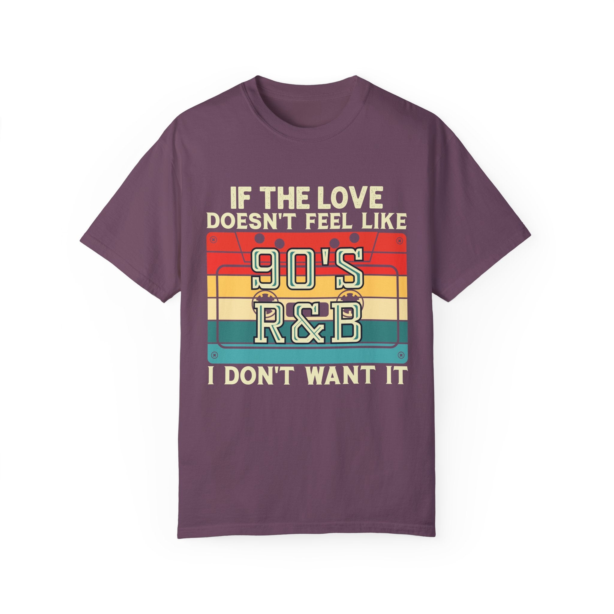 i dont want it if the love doesn't feel like 90's R&B shirt, 90s rnb shirt, music lover, music shirt, 90s shirt, gangsta rap, tumblr shirt,