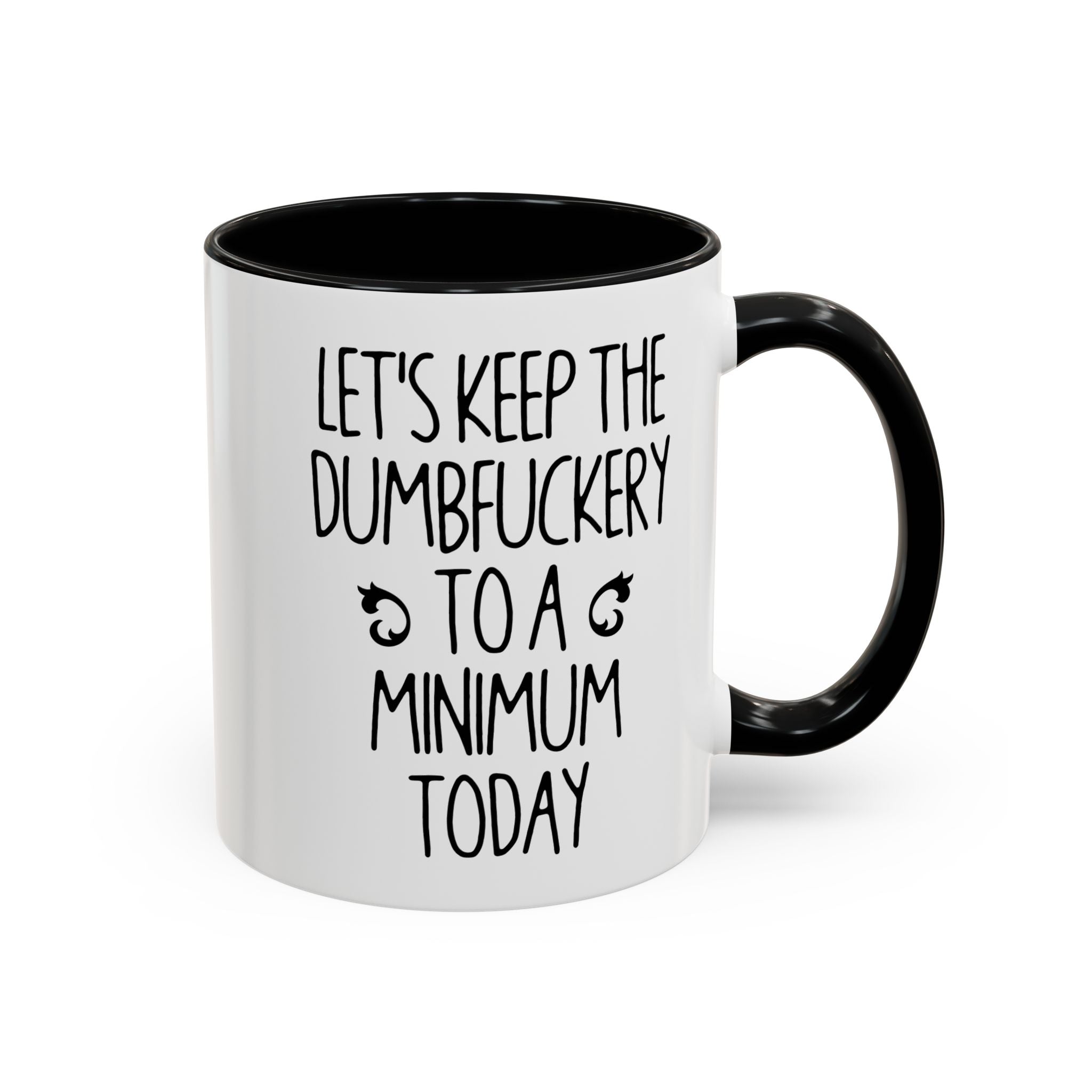 Let's Keep The Dumbfuckery To A Minimum Today Mug, 15 oz 11 oz Funny Coffee Mug, Sarcastic Mug, Gag Gift, Coworker Office Sassy Gift Mug