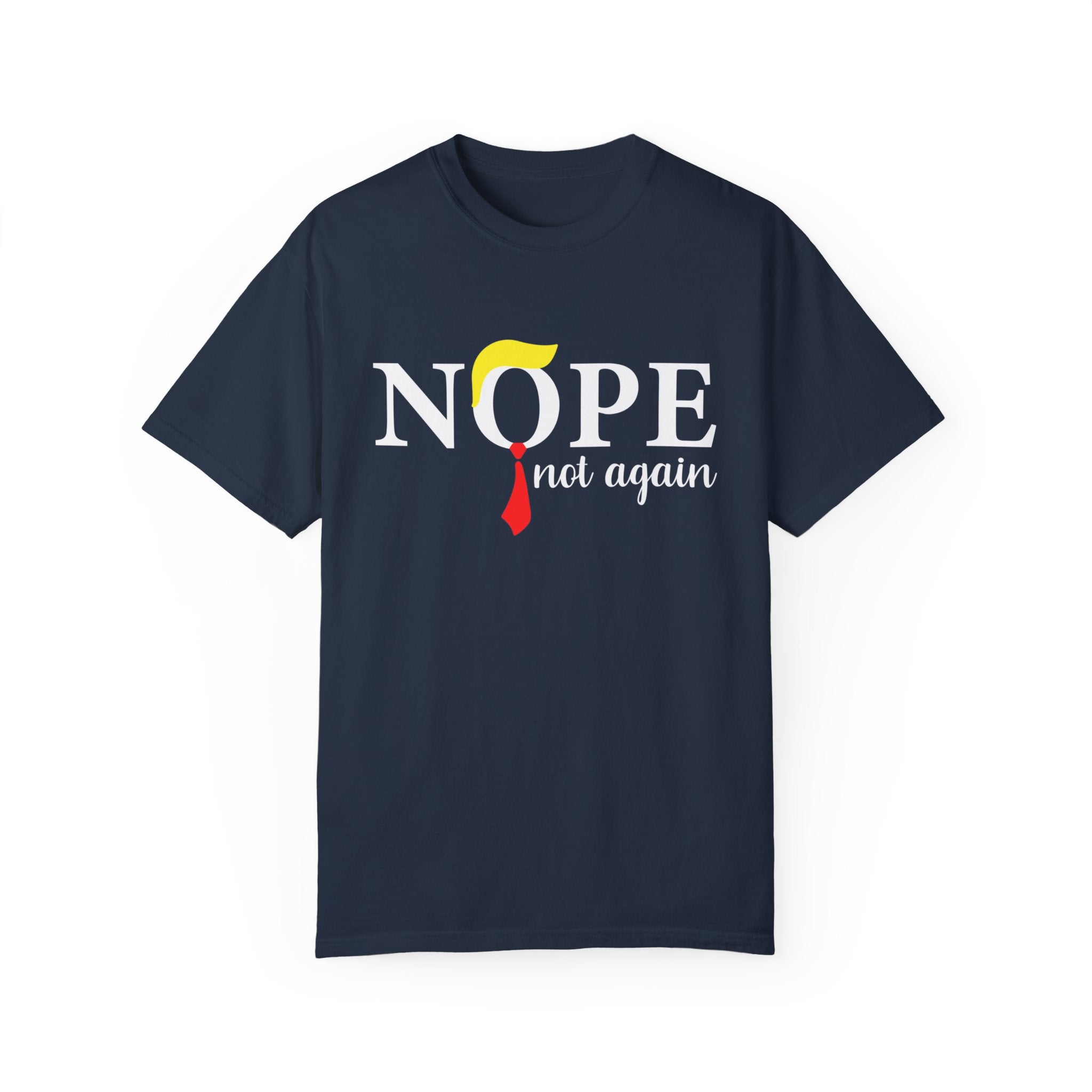 Nope Not Again T-Shirt, Anti-Trump Political T-Shirt, Funny Anti Trump Shirts, Nope Tee, Birthday Gift İdeas For Husband