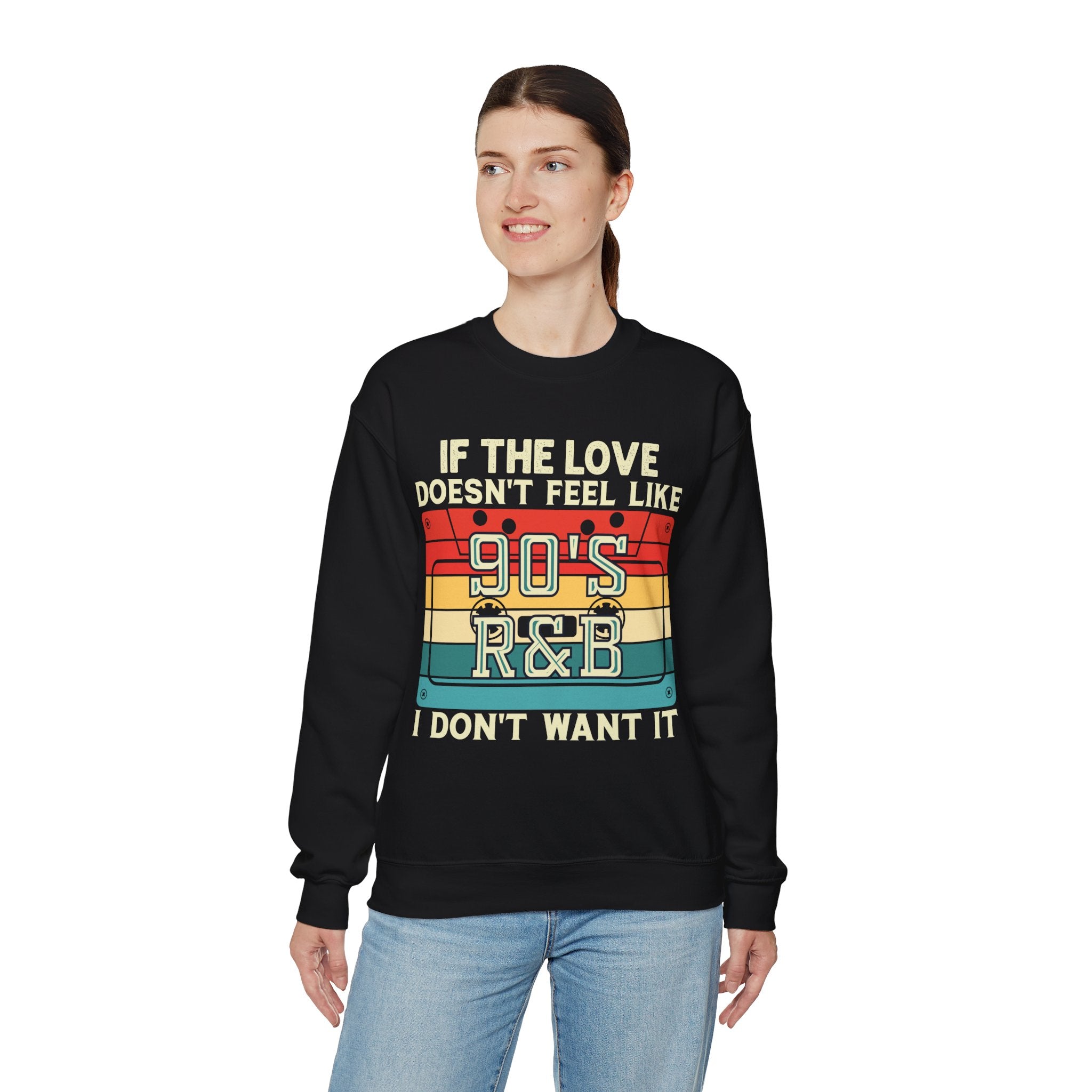 If The Love Doesn't Feel Like 90's R&B I Don't Want It Sweatshirt, Music Lover Sweater, Funny Music Hoodie, Sarcastic Song Shirt