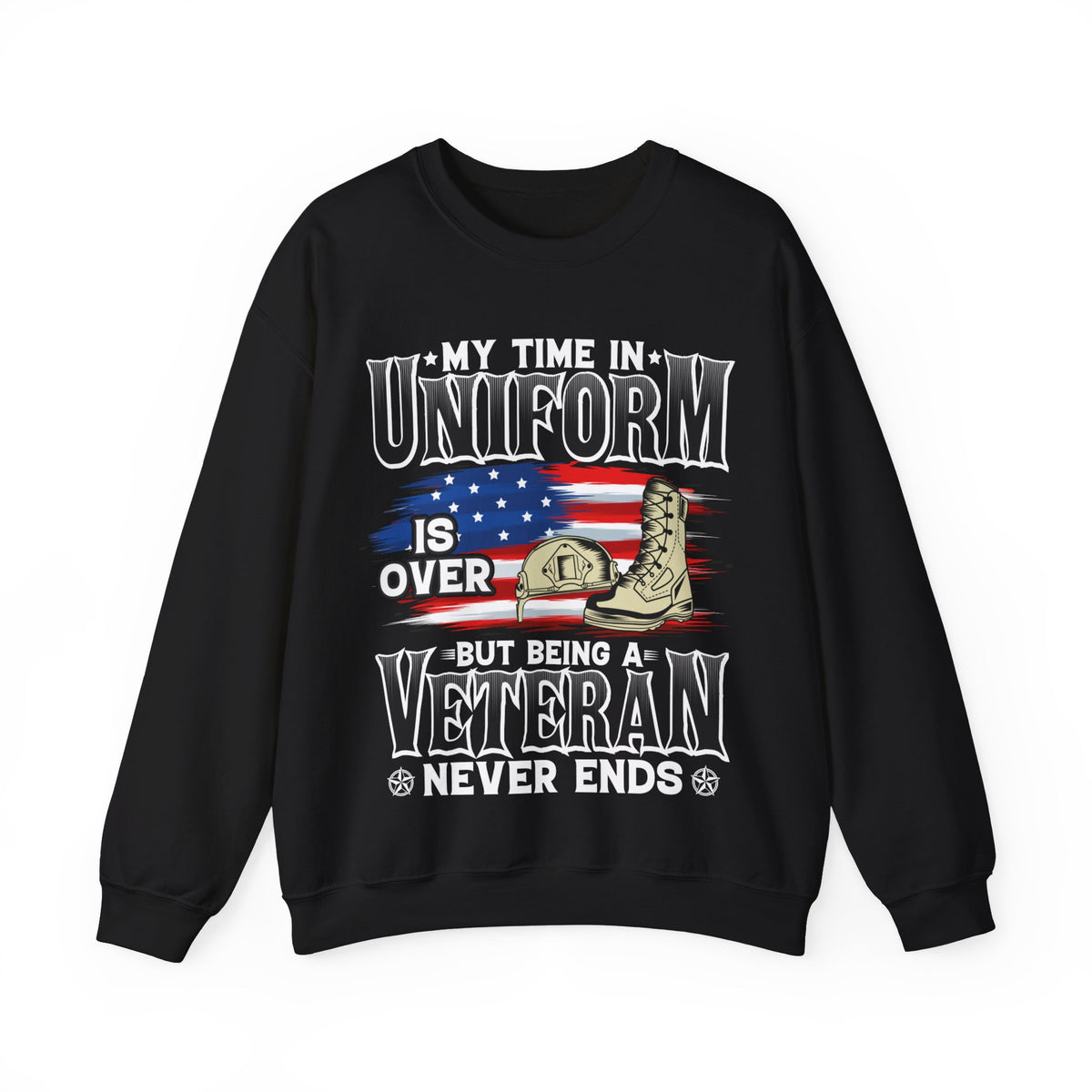 My Time In Uniform Is Over But Being A Veteran Never Ends Sweatshirt, US Veteran Shirt, Veteran Lover Shirt, Veteran Day Gift