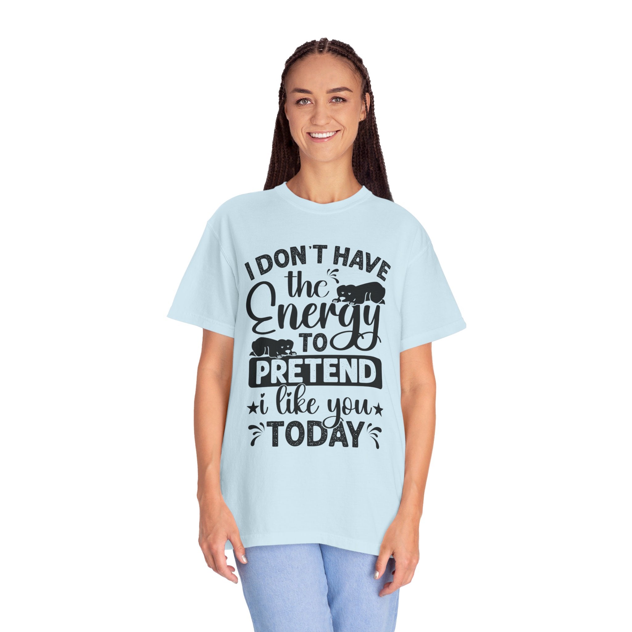 I Don't Have The Energy To Pretend I Like You Today Shirt, Funny Sarcastic Shirt, Sarcastic Quote Shirt, Sarcastic Shirt, Funny Women's Tee