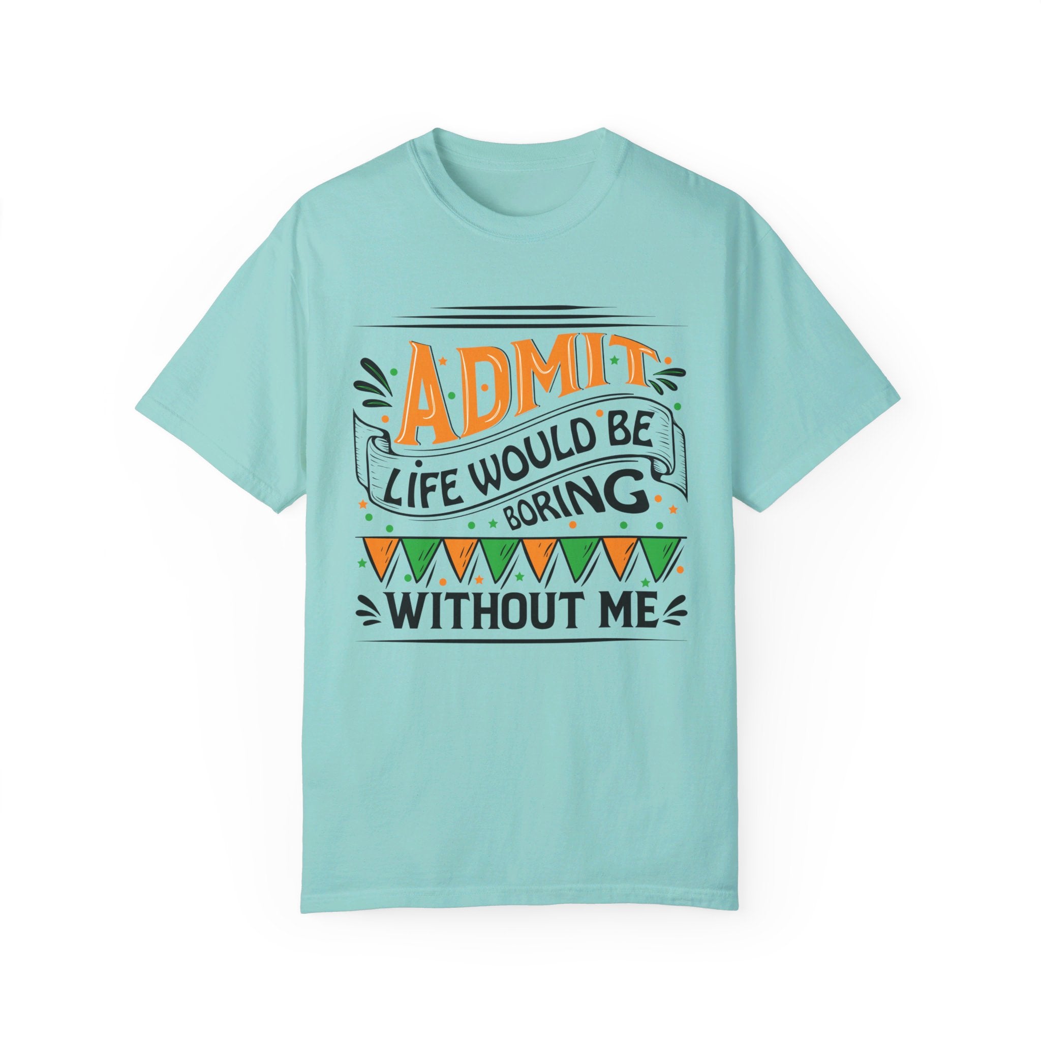 Admit It Life Would Be Boring Without Me Shirt, Extrovert Funny Sarcastic Gift, Sarcasm Tee, Distressed Design