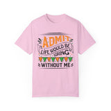 Admit It Life Would Be Boring Without Me Shirt, Extrovert Funny Sarcastic Gift, Sarcasm Tee, Distressed Design