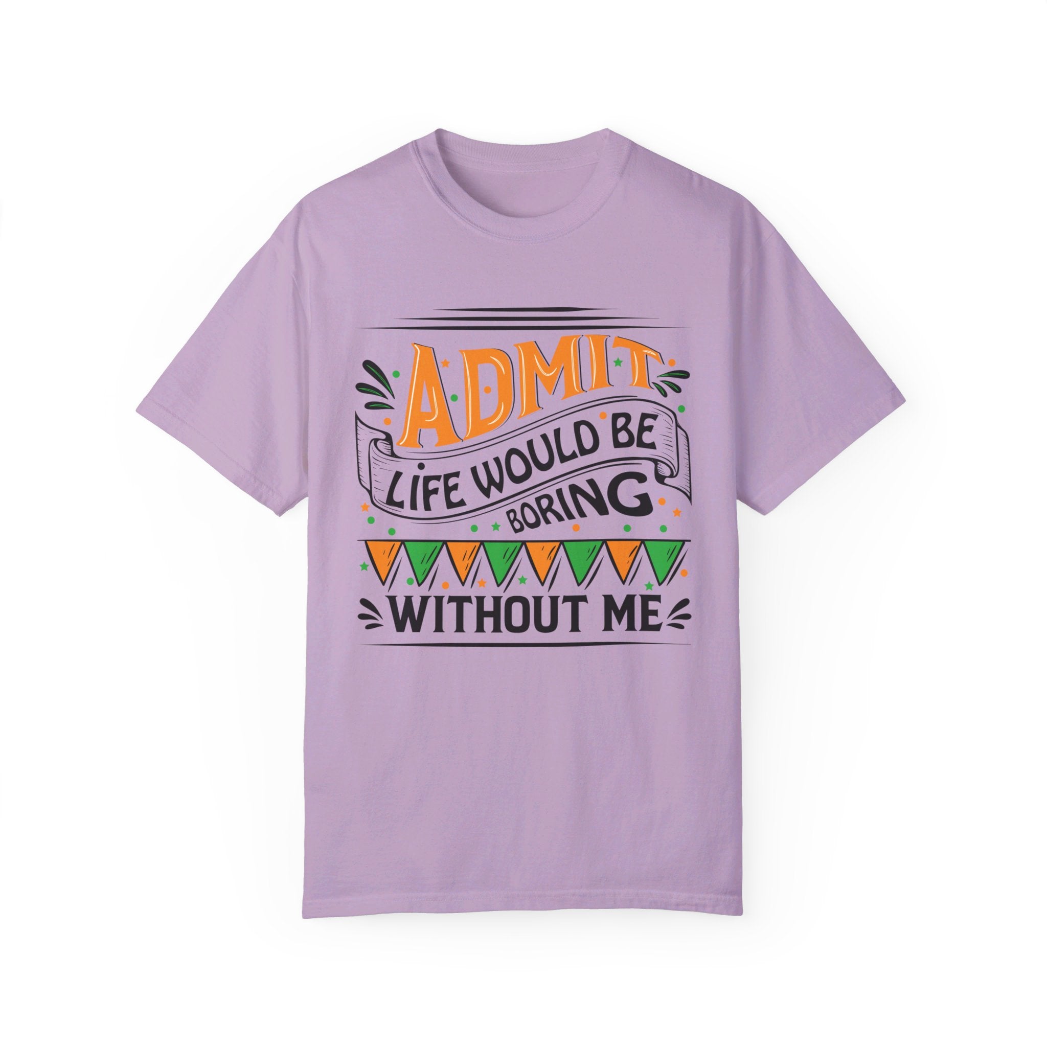 Admit It Life Would Be Boring Without Me Shirt, Extrovert Funny Sarcastic Gift, Sarcasm Tee, Distressed Design