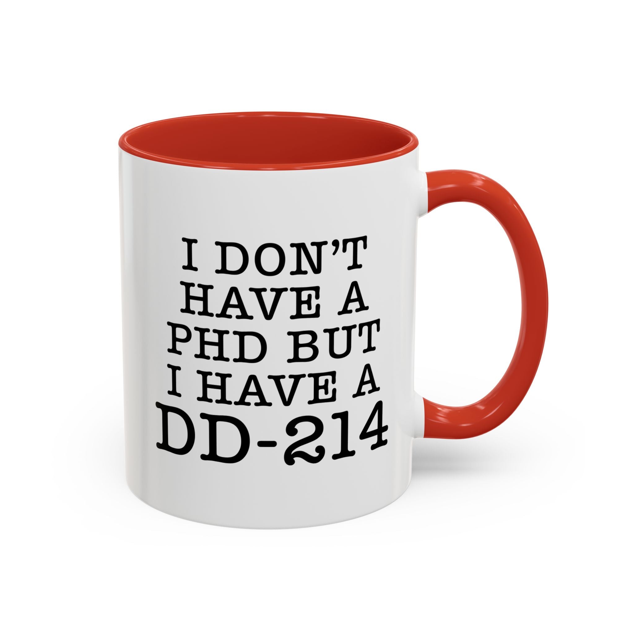 I don't have a PHD but I have a DD214, DD214 Mugs, Veteran Mug, DD214 Veteran Gifts, Happy Veterans Day, Veterans Day Coffee Mugs