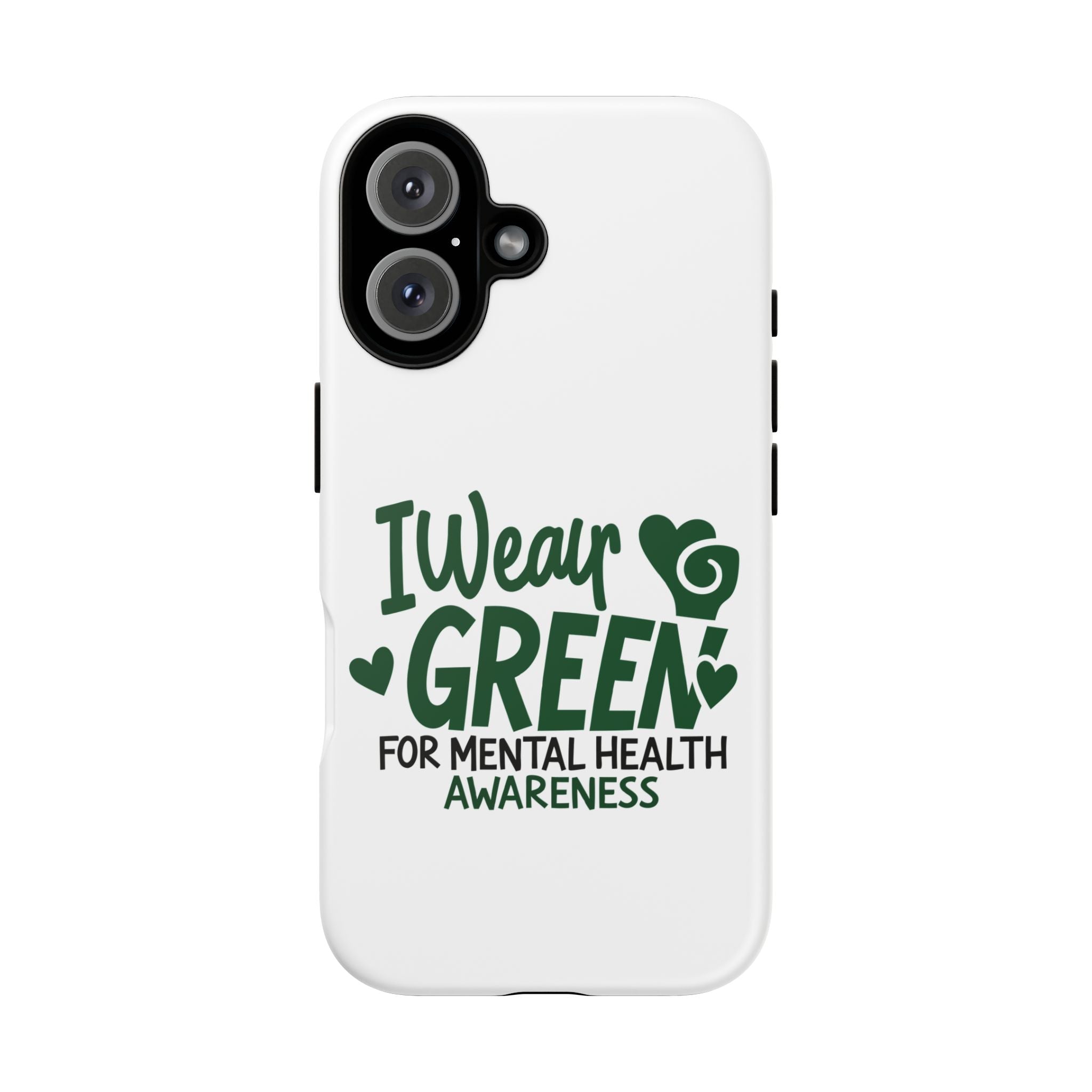 I Wear Green For Mental Health Awareness Phone Cases, Mental Health Matters Phone Case, Inspirational Phone Case, Motivational Phone Case, iPhone, Google Pixel & Samsung Galaxy