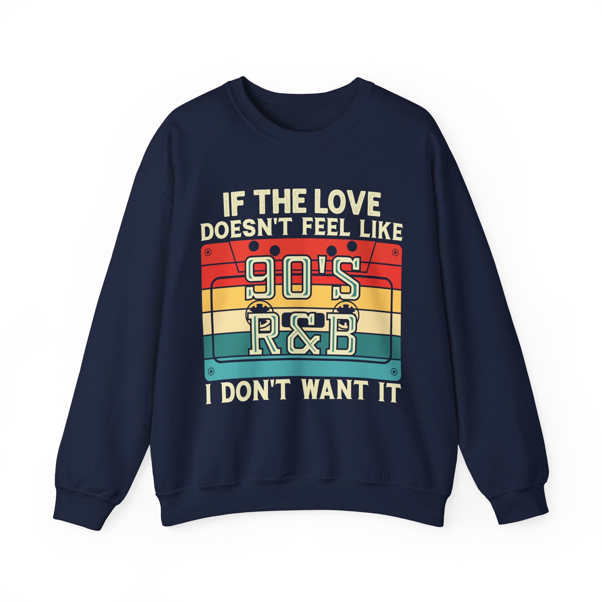 If The Love Doesn't Feel Like 90's R&B I Don't Want It Sweatshirt, Music Lover Sweater, Funny Music Hoodie, Sarcastic Song Shirt